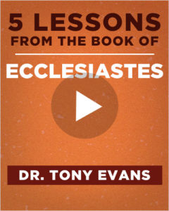 5 Lessons from the book of Ecclesiastes with Dr. Tony Evans