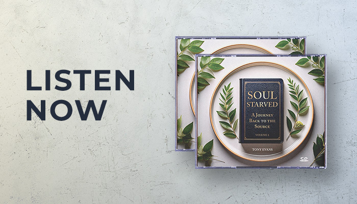 Listen now: Soul Starved sermon series by Dr. Tony Evans