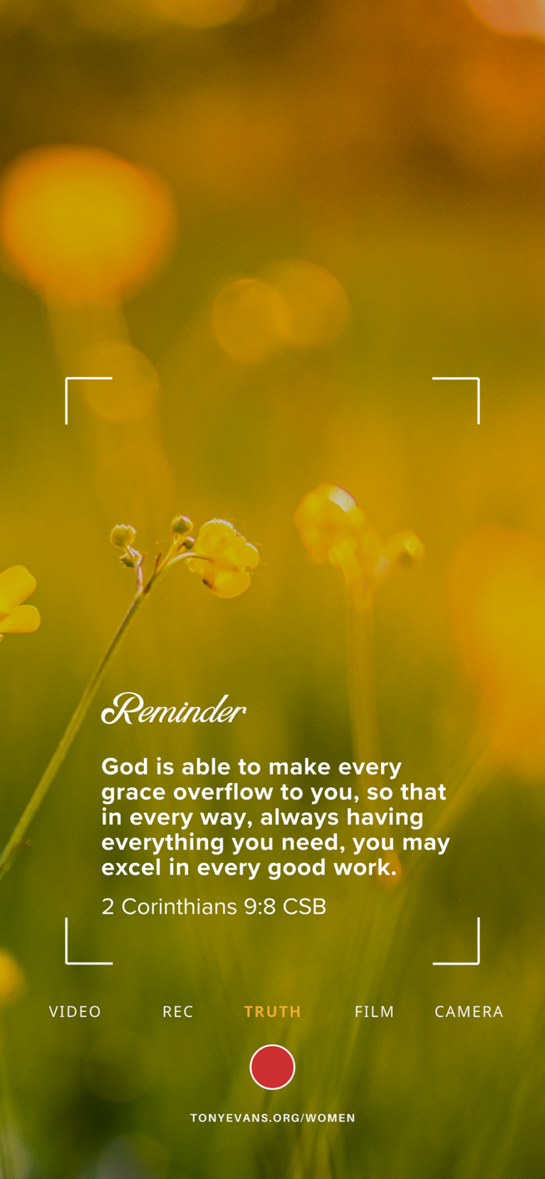 Reminder: God is able to make every grace overflow to you, so that in every way, always having everything you need, you may excel in every good work. - 2 Corinthians 9:8 CSB